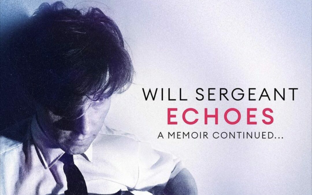 Echoes, the new memoir by Will Sergeant, is a Sunday Times Bestseller